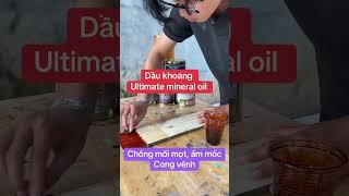 Dầu khoáng Ultimate mineral oil, chống mối mọt giúp ổn định gỗ trước thời tiết