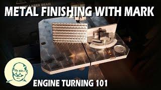 Metal Finishing With Mark - Engine Turning 101