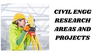 Top research areas and projects in civil engineering