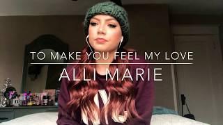 Adele - To make you feel my love -  Alli Marie