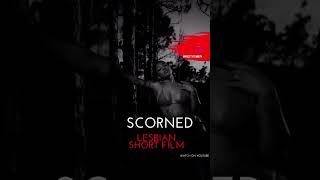 CHECK OUT THE LESBIAN SHORT FILM SCORNED