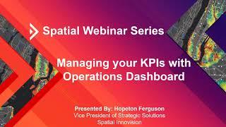 Spatial Webinar Series - Operations Dashboard