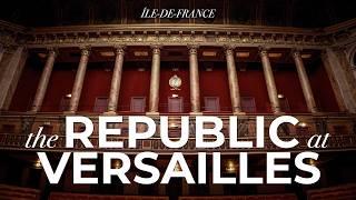 VERSAILLES AND THE REPUBLIC: From Jeu de Paume, Revolution to Congress