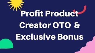 Profit Product Creator OTO - Profit Product Creator OTOs - the Profit Product Creator OTO