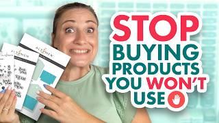 How to STOP Buying Products You WON’T Use