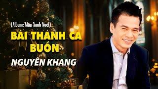 NGUYÊN KHANG - BÀI THÁNH CA BUỒN (NGUYỄN VŨ)