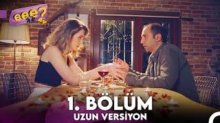 Eee Sonra? Uzun Versiyon 1. Bölüm