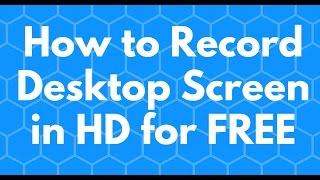 How to Record Desktop Screen in HD for FREE