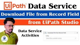 How to Download Files from UiPath Data Service Using Download File from Record Field Activity 