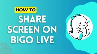 How to Share Screen on Bigo Live in 2024?