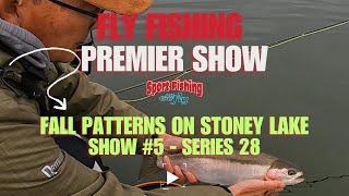 FLY FISHING PREMIER SHOW: FALL PATTERNS ON STONEY LAKE - SHOW #5 OF SERIES 28