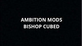 Bishop Cubed - Ambition Mods + The Vaping Gentlemen Club