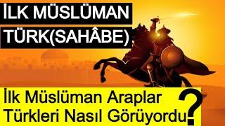 İlk Müslüman Türk Kimdir? Türk Sahabeler Var mı? ( Arapların Türk Algısı )