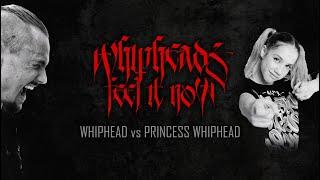 WHIPHEAD VS PRINCESS WHIPHEAD