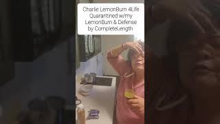 Charlie LemonBurn 4Life  Quarantined w/LemonBurn & Defense