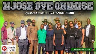 NJOSE OVE OHIMISE(OVAMBANDERU OVATANGE CHOIR )