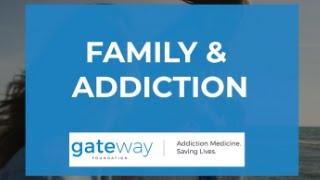 Family & Addiction | Gateway Foundation Drug & Alcohol Treatment