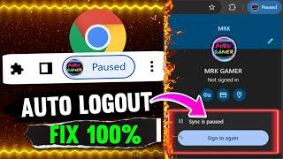 HOW TO FIX GOOGLE CHROME ACCOUNT SYNC PAUSED PROBLEM | CHROME AUTO LOGOUT PROBLEM AFTER CLOSING