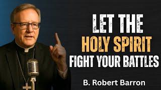 Let the Holy Spirit Fight Your Battles –  Bishop Robert Barron