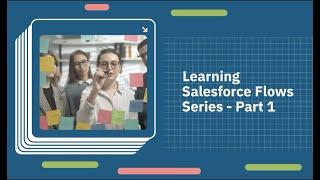 Learning Salesforce Flows - Part 1