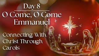 Day 8: O Come, O Come Emmanuel (Connecting With Christ Through Carols)