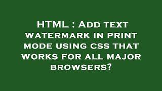 HTML : Add text watermark in print mode using css that works for all major browsers?