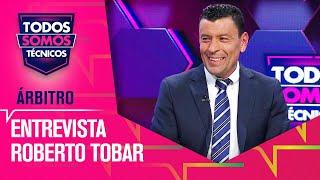 MANO A MANO con Roberto Tobar y el ARBITRAJE NACIONAL - Todos Somos Técnicos