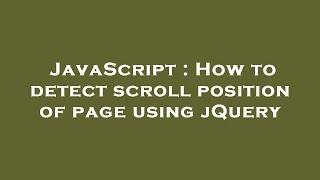 JavaScript : How to detect scroll position of page using jQuery