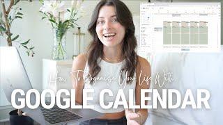 HOW TO ORGANIZE YOUR LIFE WITH GOOGLE CALENDAR + HOW TO MAKE YOUR CALENDAR LOOK AESTHETIC 