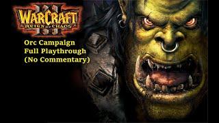 Warcraft 3 Reign of Chaos -  Orc campaign Full Playthrough (No Commentary)