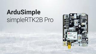 Dual band simpleRTK2B Pro (ZED-F9P): high-performance GNSS/RTK receiver supercharged with features