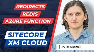 Sitecore Redirects: Webhooks, Azure Functions & Redis Cache Integration in Sitecore XM Cloud