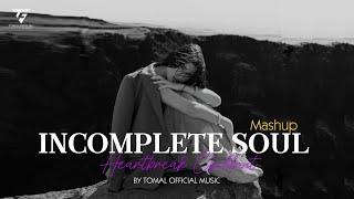 Incomplete Soul Mashup 2024 (Vdj Shana Mashup) | Heartbreak Chillout (Arijit Singh) | Tomal Official