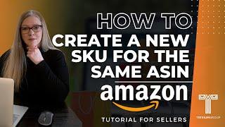 How to create a new SKU for the same ASIN in a Few Simple Steps - Step-by-step Amazon Guide