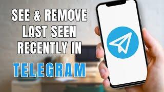 How to Remove Last Seen Recently in Telegram?