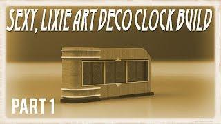 Sexy, Lixie Art Deco Clock Build - Part 1