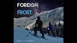 Dashflash- Foreign Frost (ft. Lil Brain) [Offical Audio]