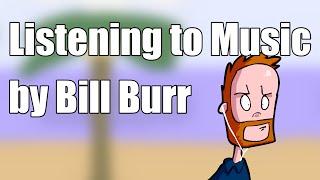 Bill Burr on Listening to Music
