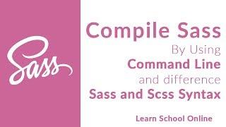 Learn SASS | Compile SASS to CSS by Command Line | Syntax Difference SASS and SCSS