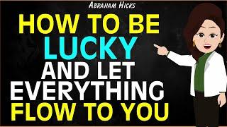 Abraham Hicks 2024The Secret to become Lucky and let Everything Flow to You Magically