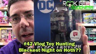 #42 Vlog Toy Hunting Blackest Night on Hoth?