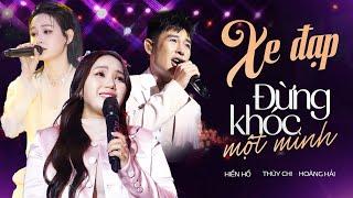 Thùy Chi & Hoàng Hải & Hiền Hồ - Xe Đạp & Đừng Khóc Một Mình & Nhắn Gió Mây Rằng Anh Yêu Em