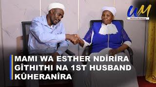 Mami Wa Esther ndîrîra Gîthithi Na 1st husband kûheranîra Na kûmbûra ndeto ici