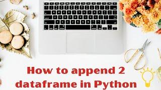 How to append 2 Dataframe in Python | Append Pandas Dataframe | Learn Python