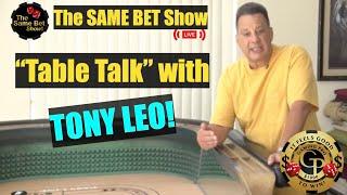 Same Bet Show:  Table Talk with TONY LEO