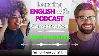 Learning English With Podcast Conversation Ep 317 | First Paycheck | Upper Intermediate Level