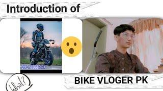 Introduction of BIKE VLOGER PK|Introduce myself| Owner of BIKE VLOGER PK|