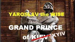 Yaroslav the Wise, Grand Prince of Kyiv/True history of Ukraine