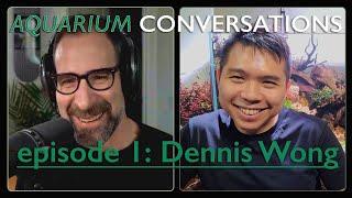 Aquarium Conversations Ep.1: Dennis Wong, 2 Hour Aquarist