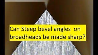 Broadhead steep angle grinds (can they be sharp?)